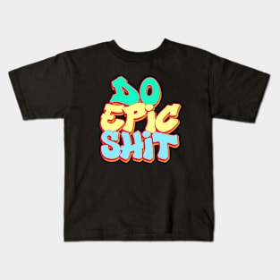 Do Epic Shit Kids T-Shirt